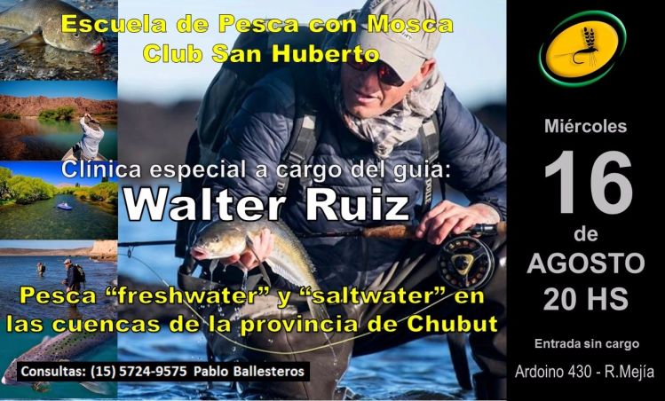 Clínica de Walter Ruíz en el Club San Huberto
El miércoles 16 de Agosto el Sr. Walter Ruiz, pescador y guía de la provincia de Chubut, estará dando una charla en nuestra “Escuela de Pesca con Mosca - 